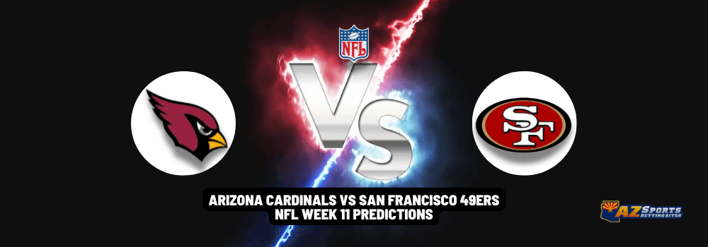 Arizona Cardinals VS San Francisco 49ers NFL Week 11 Predictions With Odds, Betting Lines, Picks And Promos