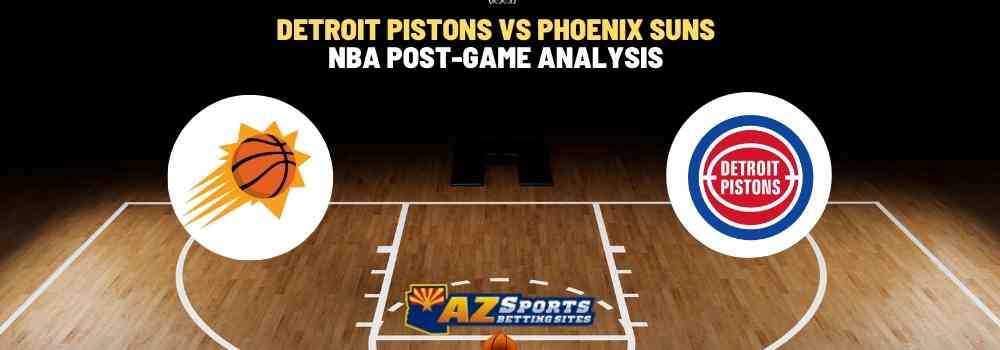 Detroit Pistons VS Phoenix Suns NBA post-game analysis
