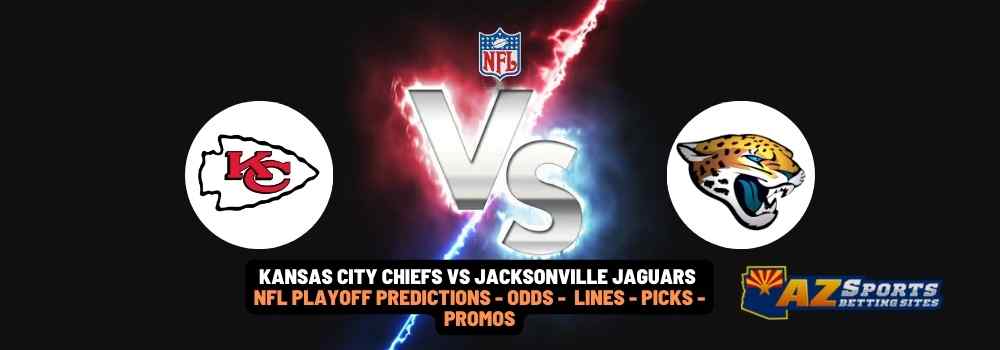 Kansas City Chiefs VS Jacksonville Jaguars NFL Playoff Predictions with odds, betting lines, picks and promos