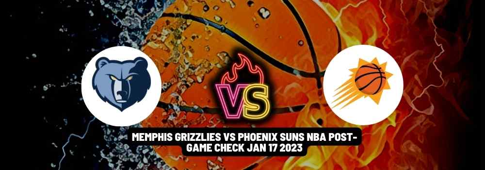 Memphis Grizzlies VS Phoenix Suns NBA post-game check