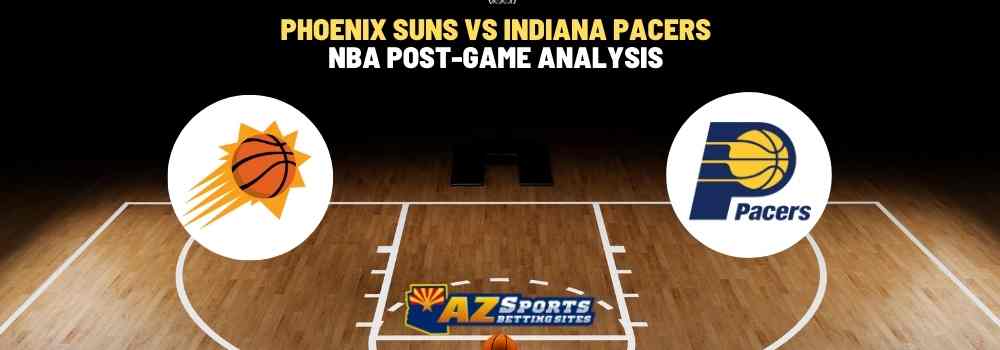 Phoenix Suns VS Indiana Pacers NBA post-game analysis